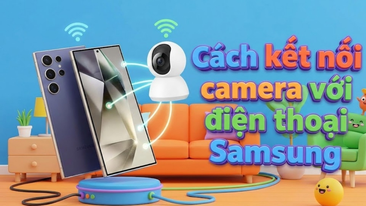Cách kết nối camera với điện thoại Samsung đơn giản, hiệu quả